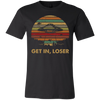 Get In Loser Vintage Funny